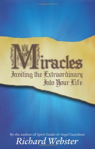 Miracles: Inviting the Extraordinary Into Your Life